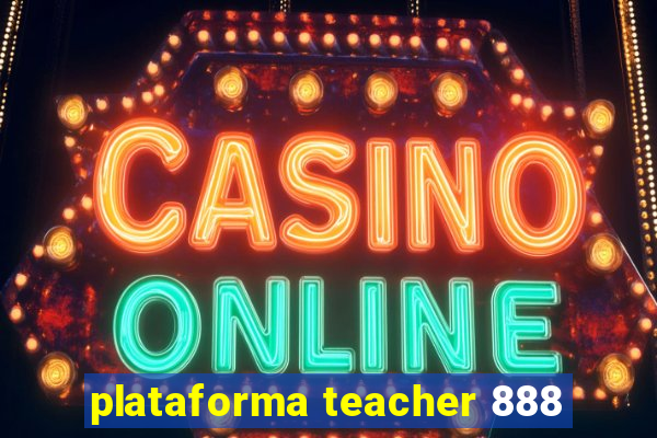 plataforma teacher 888